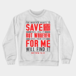 Matthew 16:25 Whoever Loses Their Life For Me Will Find It Crewneck Sweatshirt